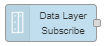 “Data Layer Subscribe" node
